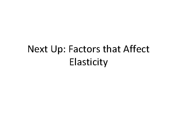 Next Up: Factors that Affect Elasticity 