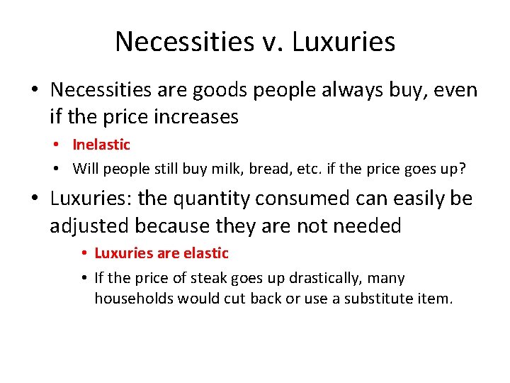 Necessities v. Luxuries • Necessities are goods people always buy, even if the price