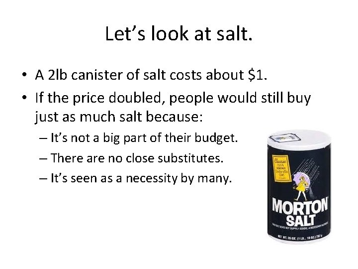 Let’s look at salt. • A 2 lb canister of salt costs about $1.