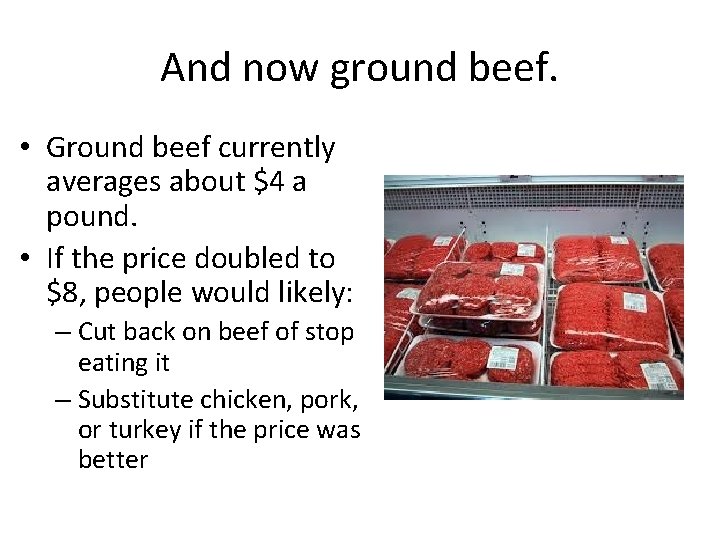 And now ground beef. • Ground beef currently averages about $4 a pound. •