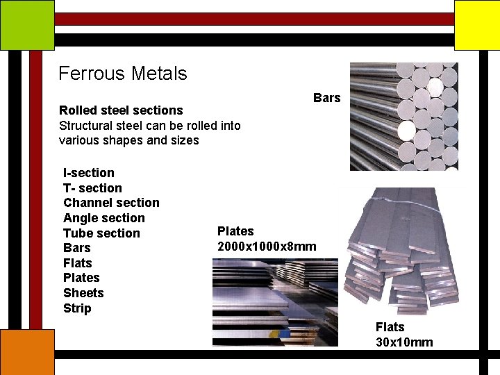 Ferrous Metals Rolled steel sections Structural steel can be rolled into various shapes and