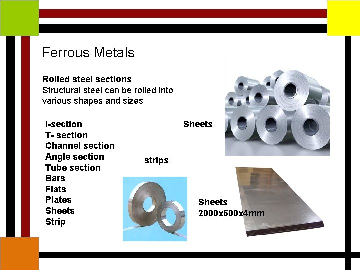 Ferrous Metals Rolled steel sections Structural steel can be rolled into various shapes and