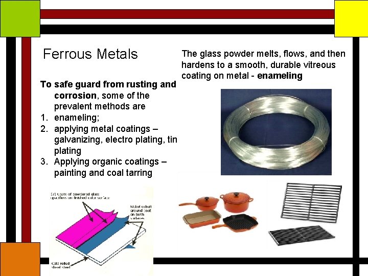 Ferrous Metals To safe guard from rusting and corrosion, some of the prevalent methods