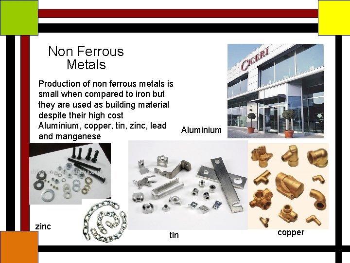 Non Ferrous Metals Production of non ferrous metals is small when compared to iron