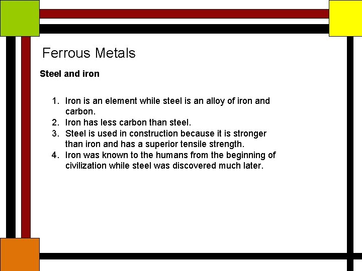 Ferrous Metals Steel and iron 1. Iron is an element while steel is an