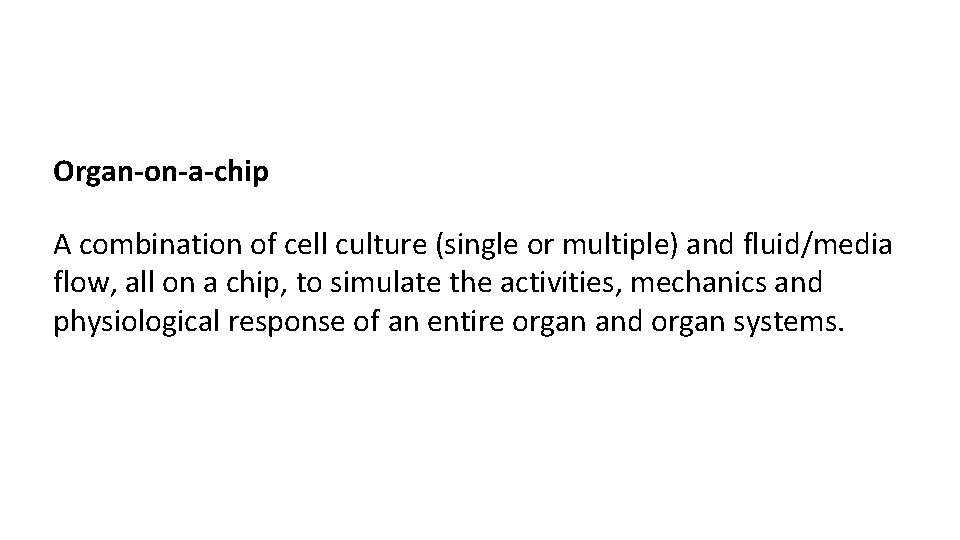 Organ-on-a-chip A combination of cell culture (single or multiple) and fluid/media flow, all on