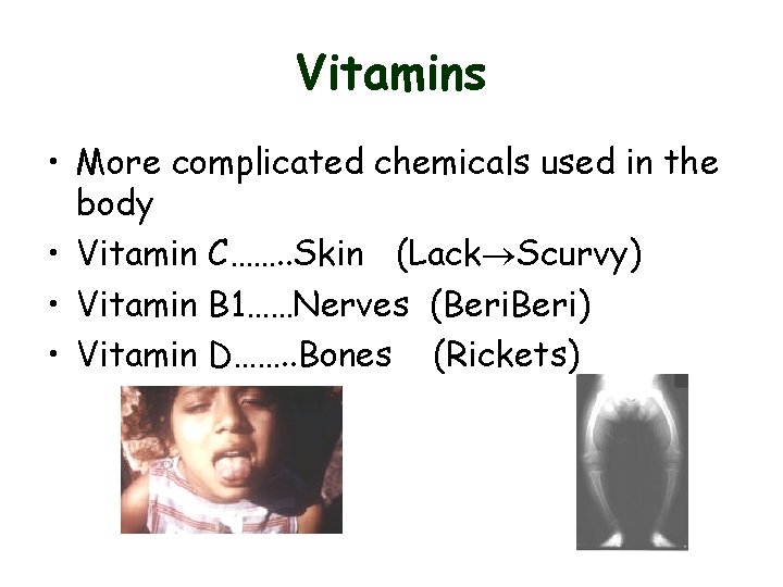 Vitamins • More complicated chemicals used in the body • Vitamin C……. . Skin