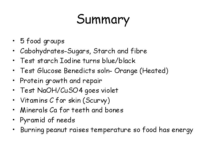 Summary • • • 5 food groups Cabohydrates-Sugars, Starch and fibre Test starch Iodine