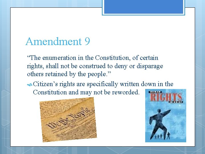 Amendment 9 “The enumeration in the Constitution, of certain rights, shall not be construed