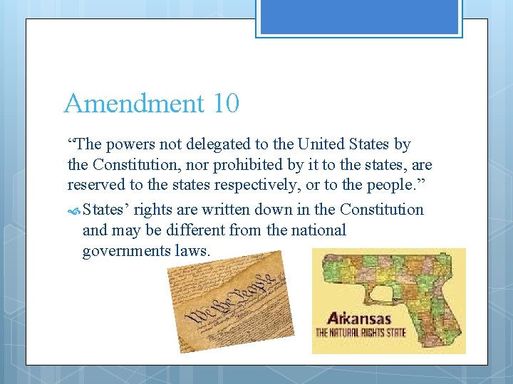 Amendment 10 “The powers not delegated to the United States by the Constitution, nor