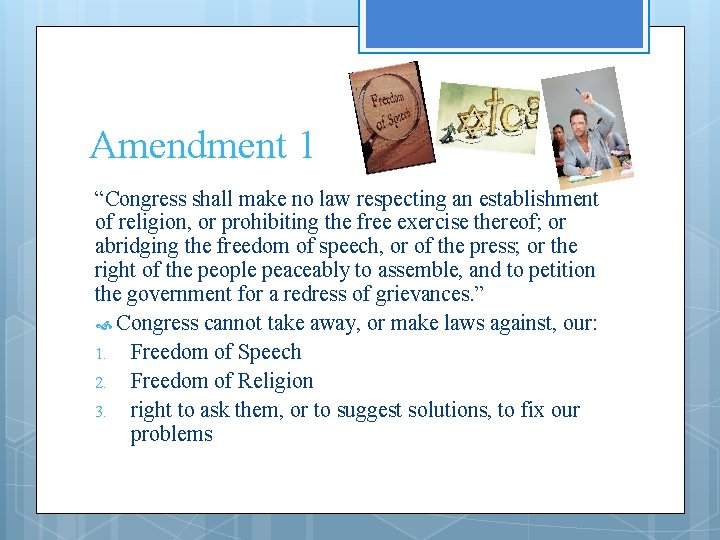 Amendment 1 “Congress shall make no law respecting an establishment of religion, or prohibiting