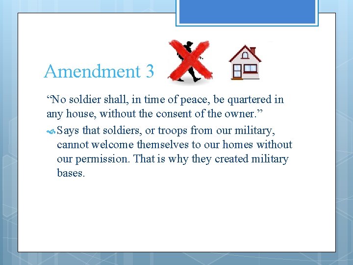 Amendment 3 “No soldier shall, in time of peace, be quartered in any house,