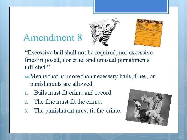Amendment 8 “Excessive bail shall not be required, nor excessive fines imposed, nor cruel