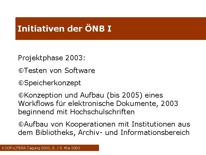 Initiativen der ÖNB I Projektphase 2003: Testen von Software Speicherkonzept Konzeption und Aufbau (bis