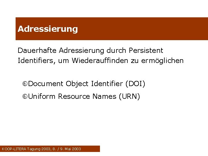 Adressierung Dauerhafte Adressierung durch Persistent Identifiers, um Wiederauffinden zu ermöglichen Document Object Identifier (DOI)