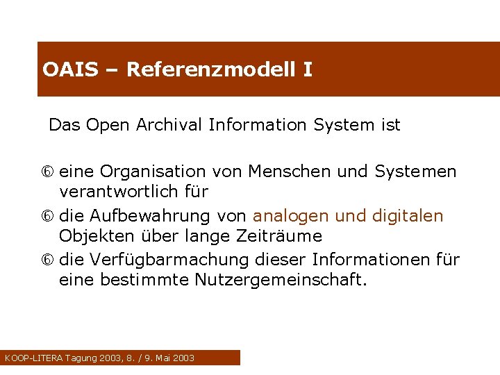 OAIS – Referenzmodell I Das Open Archival Information System ist eine Organisation von Menschen