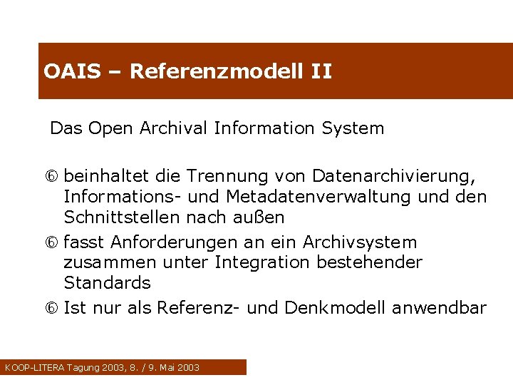 OAIS – Referenzmodell II Das Open Archival Information System beinhaltet die Trennung von Datenarchivierung,