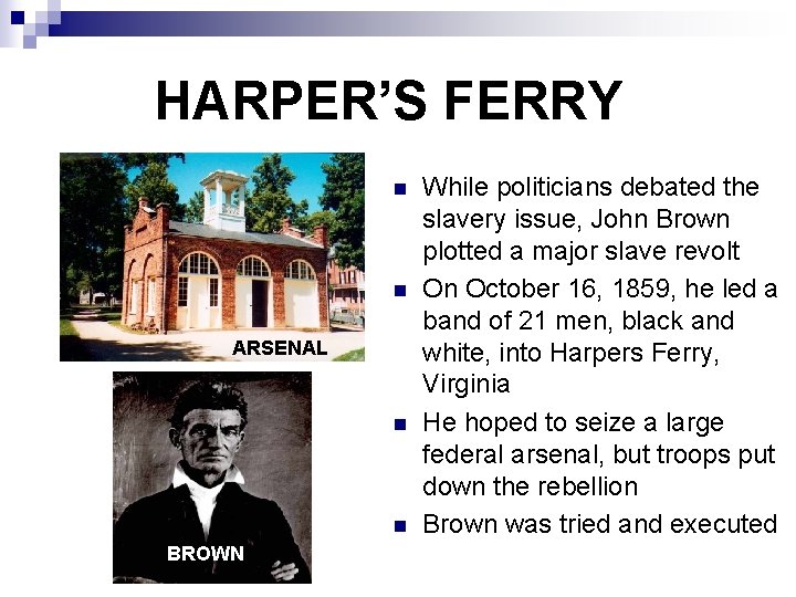 HARPER’S FERRY n n ARSENAL n n BROWN While politicians debated the slavery issue,