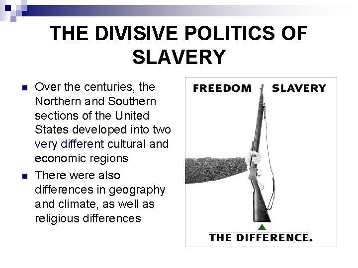 THE DIVISIVE POLITICS OF SLAVERY n n Over the centuries, the Northern and Southern