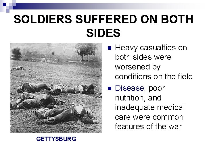 SOLDIERS SUFFERED ON BOTH SIDES n n GETTYSBURG Heavy casualties on both sides were