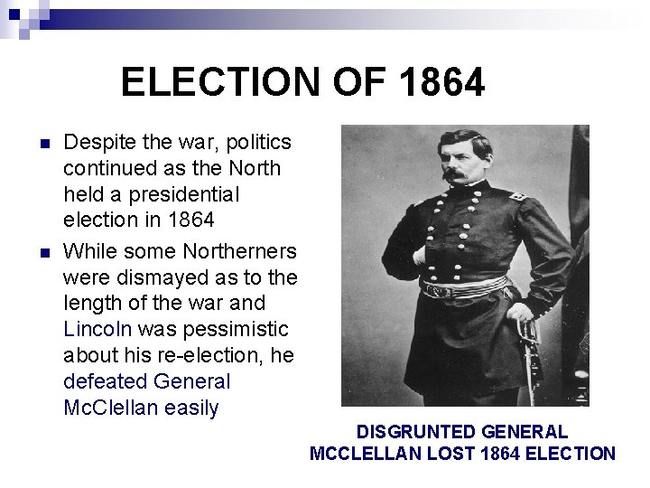 ELECTION OF 1864 n n Despite the war, politics continued as the North held