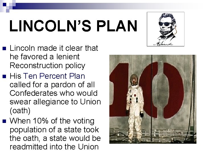 LINCOLN’S PLAN n n n Lincoln made it clear that he favored a lenient