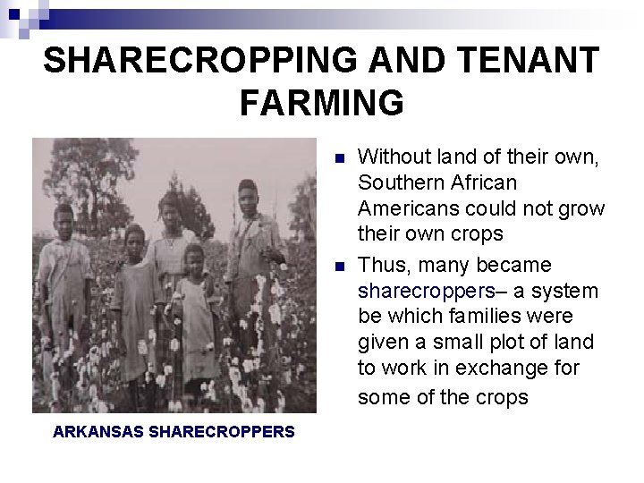 SHARECROPPING AND TENANT FARMING n n ARKANSAS SHARECROPPERS Without land of their own, Southern