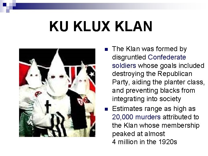 KU KLUX KLAN n n The Klan was formed by disgruntled Confederate soldiers whose
