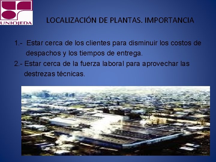 LOCALIZACIÓN DE PLANTAS. IMPORTANCIA 1. - Estar cerca de los clientes para disminuir los