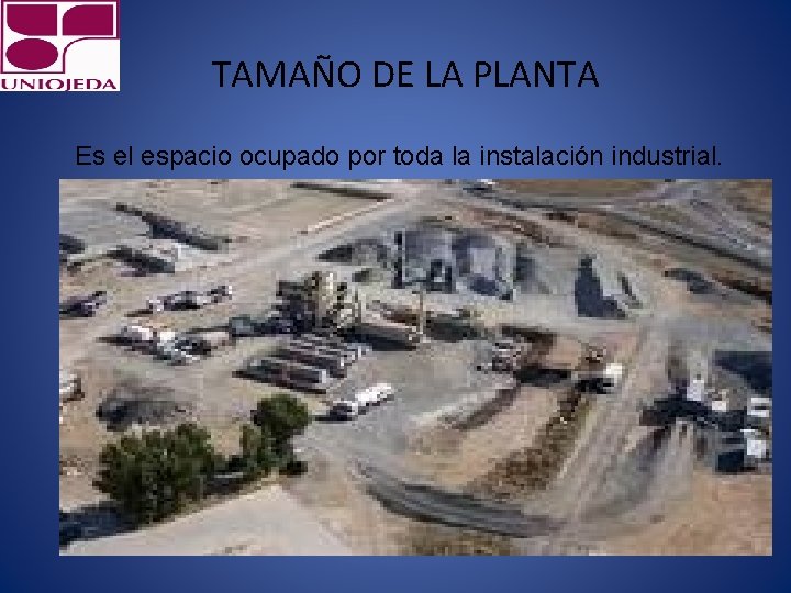 TAMAÑO DE LA PLANTA Es el espacio ocupado por toda la instalación industrial. 