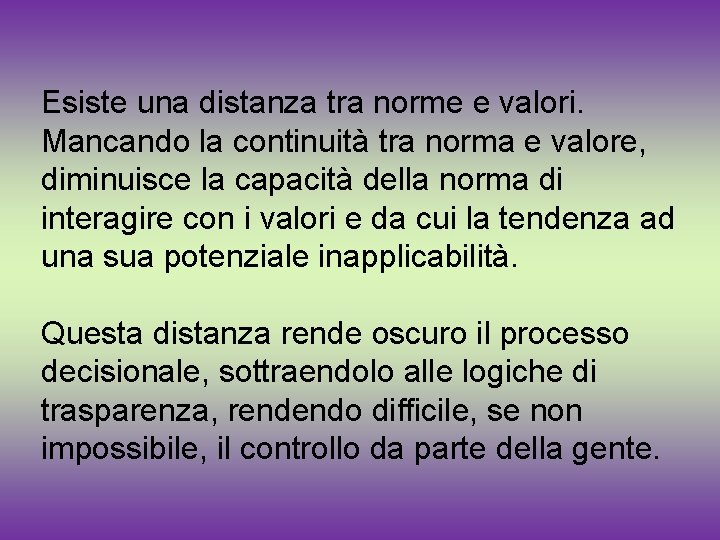 Esiste una distanza tra norme e valori. Mancando la continuità tra norma e valore,