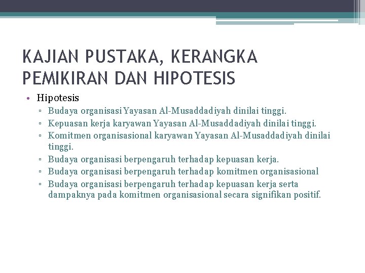 KAJIAN PUSTAKA, KERANGKA PEMIKIRAN DAN HIPOTESIS • Hipotesis ▫ Budaya organisasi Yayasan Al-Musaddadiyah dinilai