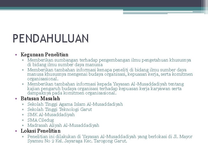 PENDAHULUAN • Kegunaan Penelitian ▫ Memberikan sumbangan terhadap pengembangan ilmu pengetahuan khususnya di bidang