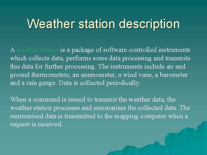 Weather station description A weather station is a package of software controlled instruments which