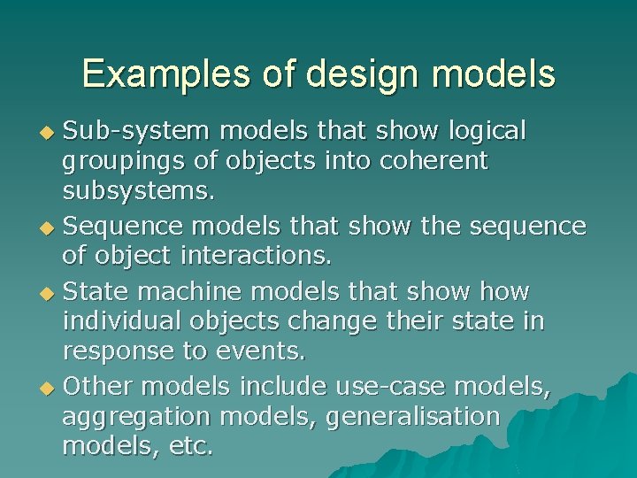 Examples of design models Sub-system models that show logical groupings of objects into coherent