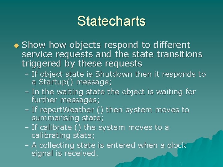 Statecharts u Show objects respond to different service requests and the state transitions triggered
