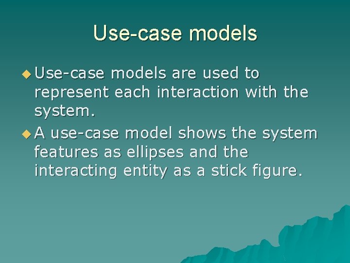 Use-case models u Use-case models are used to represent each interaction with the system.
