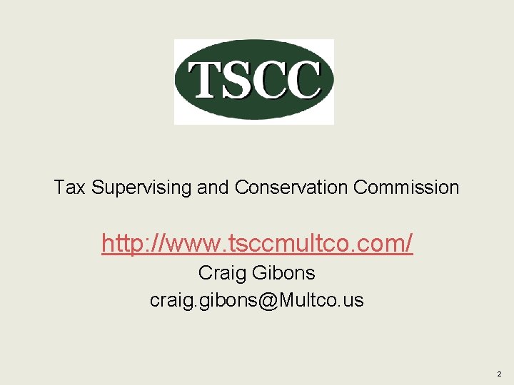 Tax Supervising and Conservation Commission http: //www. tsccmultco. com/ Craig Gibons craig. gibons@Multco. us