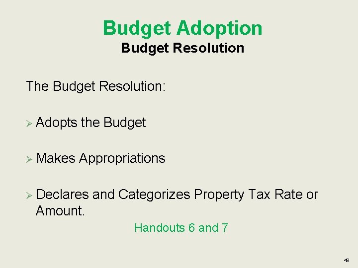 Budget Adoption Budget Resolution The Budget Resolution: Ø Adopts the Budget Ø Makes Appropriations