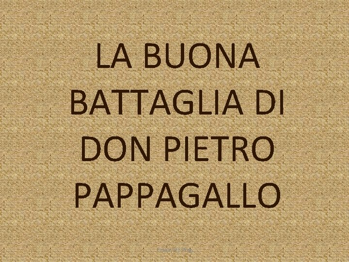 LA BUONA BATTAGLIA DI DON PIETRO PAPPAGALLO Classe IVB Prog 