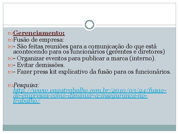  Gerenciamento: Fusão de empresa: - São feitas reuniões para a comunicação do que