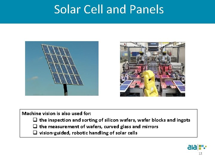 Solar Cell and Panels Machine vision is also used for: q the inspection and