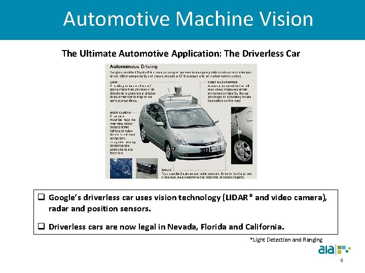 Automotive Machine Vision The Ultimate Automotive Application: The Driverless Car q Google’s driverless car