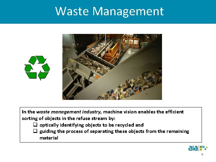 Waste Management In the waste management industry, machine vision enables the efficient sorting of