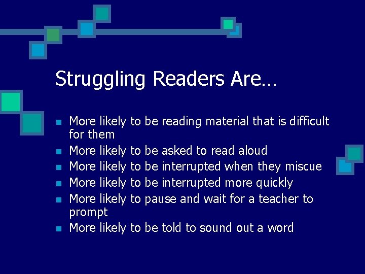 Struggling Readers Are… n n n More likely for them More likely prompt More