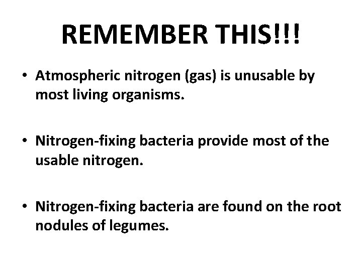 REMEMBER THIS!!! • Atmospheric nitrogen (gas) is unusable by most living organisms. • Nitrogen-fixing