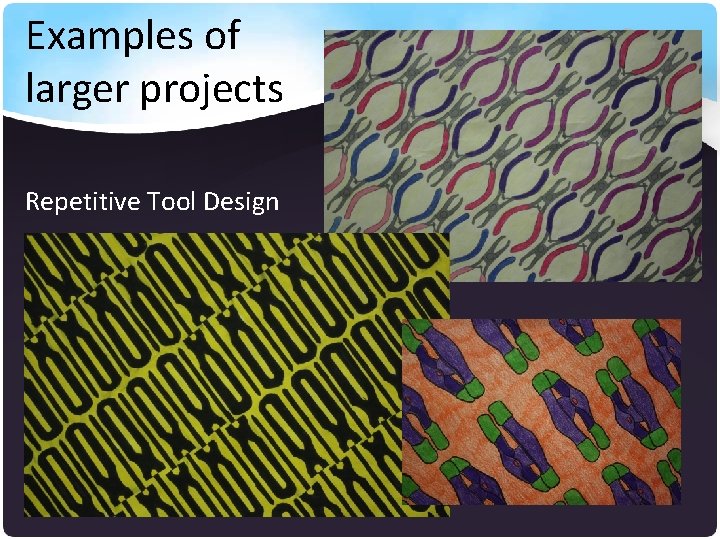 Examples of larger projects Repetitive Tool Design 