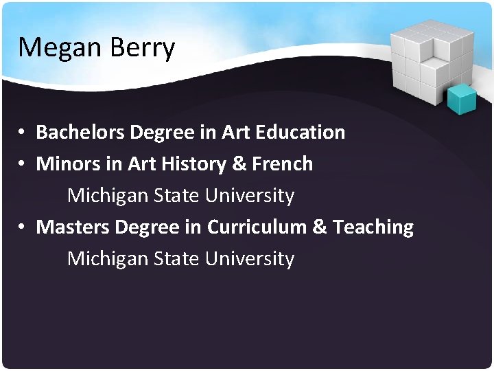 Megan Berry • Bachelors Degree in Art Education • Minors in Art History &