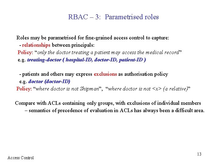 RBAC – 3: Parametrised roles Roles may be parametrised for fine-grained access control to