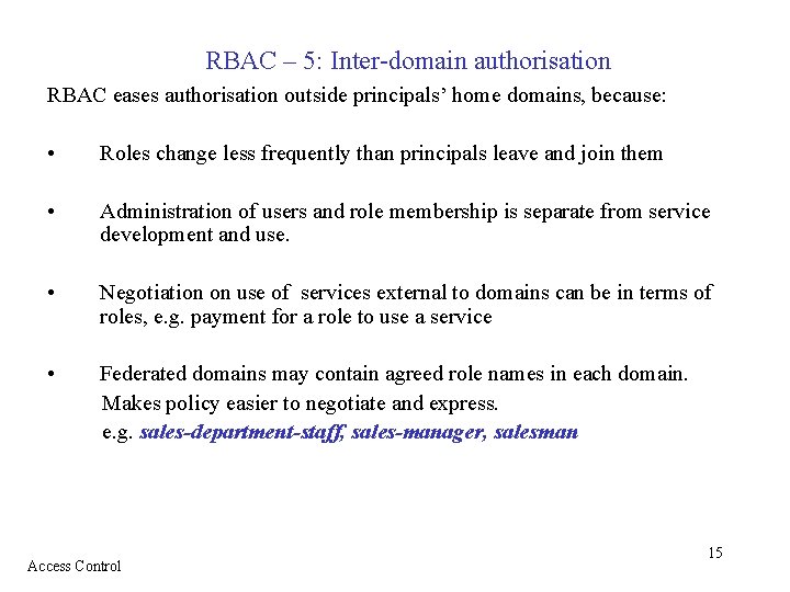 RBAC – 5: Inter-domain authorisation RBAC eases authorisation outside principals’ home domains, because: •